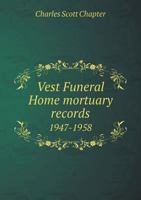 Vest Funeral Home Mortuary Records 1947-1958 5518708378 Book Cover