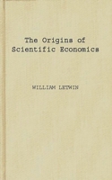 The Origins Of Scientific Economics: English Economic Thought, 1660 1776 0837180384 Book Cover