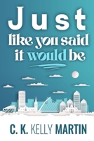 Just Like You Said It Would Be 1542749468 Book Cover