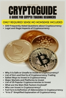 CryptoGuide: A Cryptocurrency Trading Guide for Beginners to Gain Self Confidence, Essential Knowledge of Technical Terms, Definitions, Safety, Security, and FAQ's. B0DGG1ZV2M Book Cover