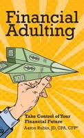 Financial Adulting: Take Control of Your Financial Future 0578469006 Book Cover