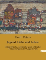 Jugend, Liebe und Leben: Körperliche, seelische und sittliche Forderungen der Gegenwart B0BS4TDZ71 Book Cover