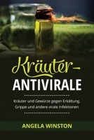 Kräuter- Antivirale: Kräuter und Gewürze gegen Erkältung, Grippe und andere virale Infektionen 1088295576 Book Cover