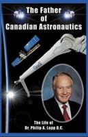 Father of Canadian Astronautics : The Life of Dr Philip a Lapp, OC 1926837371 Book Cover