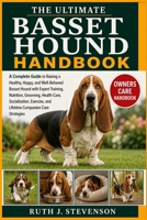 THE ULTIMATE BASSET HOUND HANDBOOK: A Complete Guide to Raising a Healthy, Happy, and Well-Behaved Basset Hound with Expert Training, Nutrition, ... and Lifetime Companion Care Strategies B0H6N3BMNY Book Cover