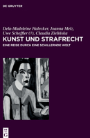 Kunst und Strafrecht: Eine Reise durch eine schillernde Welt (Juristische Zeitgeschichte / Abteilung 6, 58) 3110784831 Book Cover