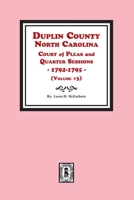 Duplin County, N. C. Court of Pleas and Quarter Sessions, 1784-1795 Vol. 3 : 1791-1795 0893088102 Book Cover