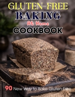 Gluten-Free Baking At Home Cookbook: 90 New Way to Bake Gluten-Free B09M55W5WK Book Cover