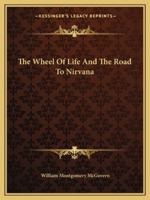 The Wheel Of Life And The Road To Nirvana 1425455751 Book Cover