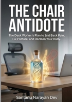The Chair Antidote: The Desk Worker's Plan to End Back Pain, Fix Posture, and Reclaim Your Body B0G7JFZFLJ Book Cover