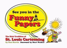 See You in the Funny Papers: The Rich Tradition of St. Louis Cartooning 1933370270 Book Cover