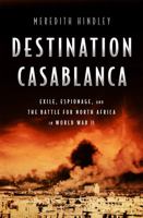 Destination Casablanca: Exile, Espionage, and the Battle for North Africa in World War II 1610394054 Book Cover