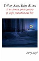 Yellow Sun, Blue Moon: A Passionate Poetic Journey of Hope, Connection and Love 0977716317 Book Cover