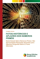 FATOS HISTÓRICOS E APLIÇÕES DOS NÚMEROS PRIMOS: Neste Estudo Sobre Números Primos São Apresentadas Respostas Atraentes para Algumas Perguntas Sobre O Tema Abordado 6202808233 Book Cover
