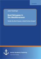 Boat Refugees in the Mediterranean: Tackle the Root Causes or Build Fortress Europe? 3954890984 Book Cover
