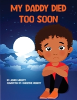 My Daddy Died Too Soon B0DZ9J8HYB Book Cover