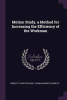 Motion Study, a Method for Increasing the Efficiency of the Workman 1378661923 Book Cover