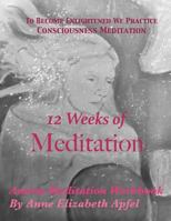 12 Weeks of Meditation: Anima Meditation Workbook 1537028529 Book Cover