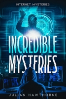 Incredible Mysteries: Internet Mysteries B0CQ73RNQG Book Cover