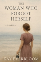 The Woman Who Forgot Herself: A Novella B0FJ7JGNH4 Book Cover