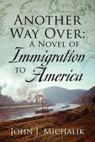 Another Way Over: A Novel of Immigration to America 1977248845 Book Cover
