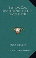 Beitrag Zur Bakterienflora Des Kases (1894) 1161023267 Book Cover