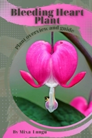 Bleeding Heart Plant: Plant overview and guide B0C52JHJV7 Book Cover