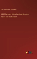 444 Charaden, Räthsel und dergleichen; nebst 100 Wortspielen 3368711296 Book Cover