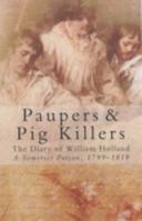 Paupers and Pig Killers: The Diary of William Holland, a Somerset Parson, 1799-1818 (Country Library) 0862990521 Book Cover