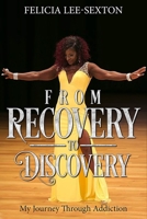 From Recovery To Discovery: My Journey Through Addiction B09CR3Z8VX Book Cover