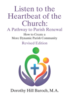 Listen to the Heartbeat of the Church, Revised Edition: A Pathway to Parish Renewal: How to Create a More Dynamic Parish Community 1498230571 Book Cover