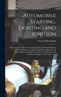 Automobile Starting, Lighting and Ignition: Elementary Principles, Practical Application, Wiring Diagrams and Repair Hints; a Complete Exposition ... Combustion Engines of All Types, Also 1012462781 Book Cover