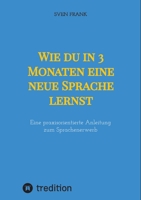 Wie du in 3 Monaten eine neue Sprache lernst: Eine praxisorientierte Anleitung zum Sprachenerwerb (German Edition) 3384010159 Book Cover