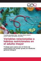 Variables relacionadas a hábitos nutricionales en el adulto mayor (Spanish Edition) 6200034206 Book Cover