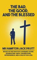 The Bad, The Good, and the Blessed: Details of the 1900's by a Husband, Father, Grandfather, Great-Grandfather, Entrepreneur, and a Child of Our Lord 1519311931 Book Cover