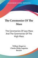 The Ceremonies of the Mass: Arranged Conformably to the Rubrics of the Book of Common Prayer 1018277927 Book Cover