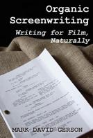 Organic Screenwriting: Writing for Film Naturally 1950189074 Book Cover