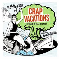 Crap Vacations: 50 Tales of Hell on Earth 0060833424 Book Cover