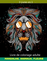 3 livres en 1 livre de coloriage adulte Mandalas, animaux, fleurs B087SJXMQ3 Book Cover