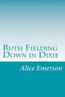 Ruth Fielding Down in Dixie; or, Great Times in the Land of Cotton 1514724677 Book Cover