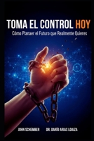 Toma el Control Hoy: Cómo Planear el Futuro que Realmente Quieres (EL Poder que Mueve Montañas) (Spanish Edition) B0FS6FJ8Y9 Book Cover