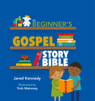 The Beginner's Gospel Story Bible 1945270047 Book Cover