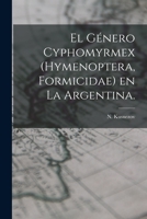 El G�nero Cyphomyrmex (Hymenoptera, Formicidae) En La Argentina. 1015274242 Book Cover