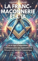 Franc-Maçonnerie et IA: De la loge à l'algorithme, embarquez pour une exploration de l'IA avec une boussole maçonnique (French Edition) B0CP7XHX3W Book Cover