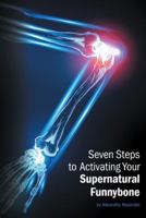 Seven Steps to Activating Your Supernatural Funnybone 1452587434 Book Cover