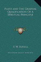 Plato and The Gradual Qualification Of A Spiritual Principle 1425315763 Book Cover