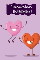 Dans mes bras Ma Valentine !: Carnet de Saint Valentin � remplir - 100 pages - Cadeau original pour noter les belles pens�es ou les moments inoubliables en amoureux B084DGDXJY Book Cover