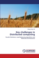 Key challenges in Distributed computing: Parallel Skeletons, Load balancing algorithms and Multicore architectures 3659175226 Book Cover