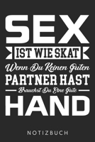 Sex Ist Wie Skat Wenn Du Keinen Guten Partner Hast Brauchst Du Eine Gute Hand: Din A5 Heft (Liniert) Für Skat & Karten Spieler | Notizbuch Tagebuch ... Sex Sexy Humor Notebook (German Edition) 1672749301 Book Cover