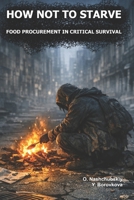 How Not to Starve. Food Procurement in Critical Survival. B0H2XWWMVY Book Cover